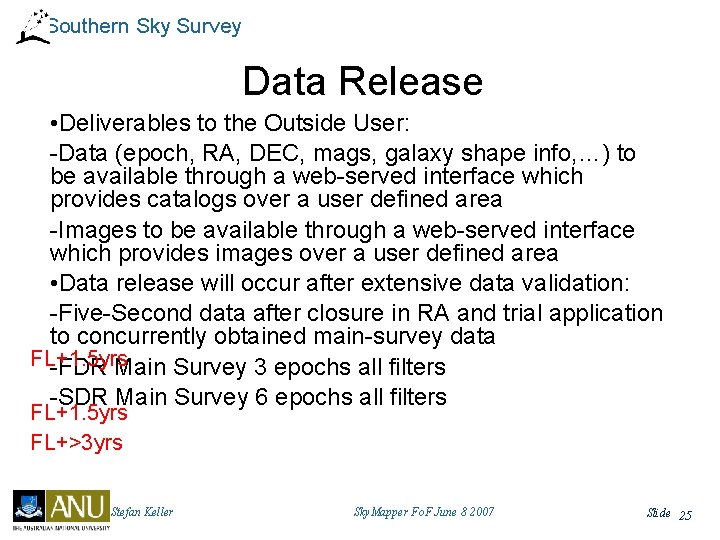 Southern Sky Survey Data Release • Deliverables to the Outside User: -Data (epoch, RA,