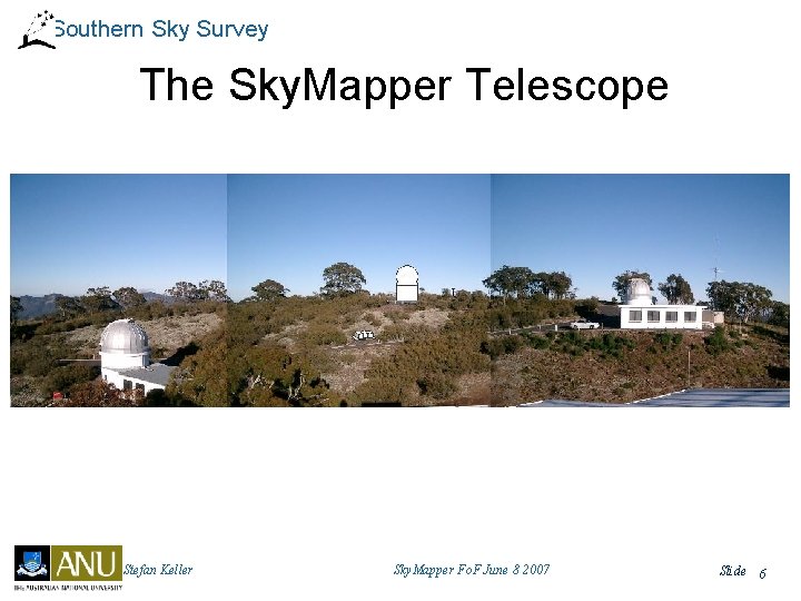 Southern Sky Survey The Sky. Mapper Telescope Stefan Keller Sky. Mapper Fo. F June