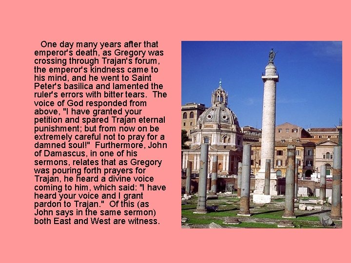 One day many years after that emperor's death, as Gregory was crossing through Trajan's