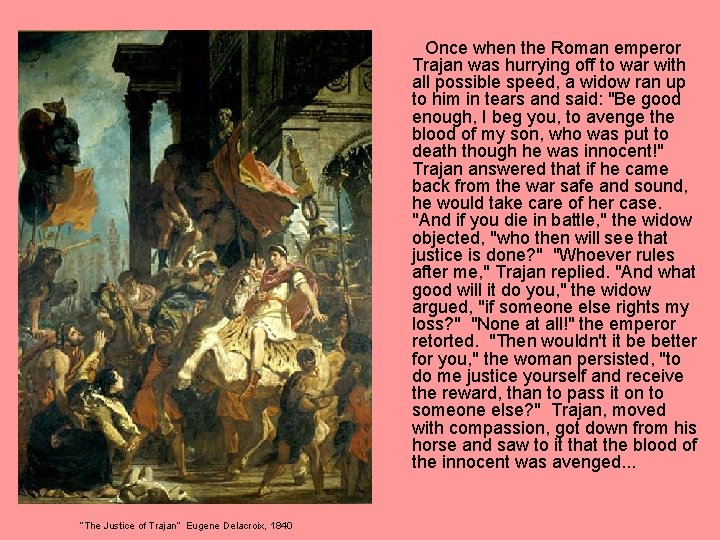 Once when the Roman emperor Trajan was hurrying off to war with all possible