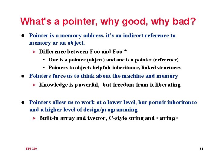 What's a pointer, why good, why bad? l Pointer is a memory address, it's