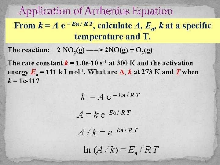 Application of Arrhenius Equation From k = A e – Ea / R T,