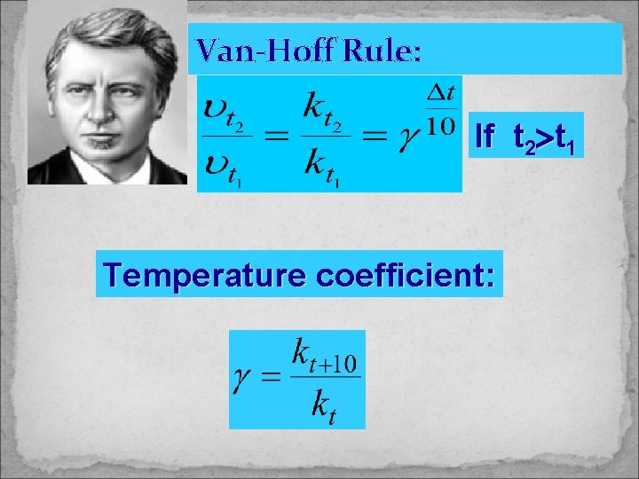 Van-Hoff Rule: If t 2 t 1 Temperature coefficient: 