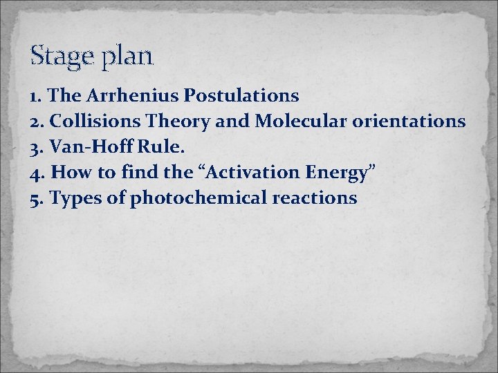 Stage plan 1. The Arrhenius Postulations 2. Collisions Theory and Molecular orientations 3. Van-Hoff