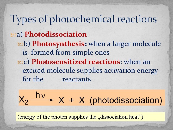 Types of photochemical reactions a) Photodissociation b) Photosynthesis: when a larger molecule is formed