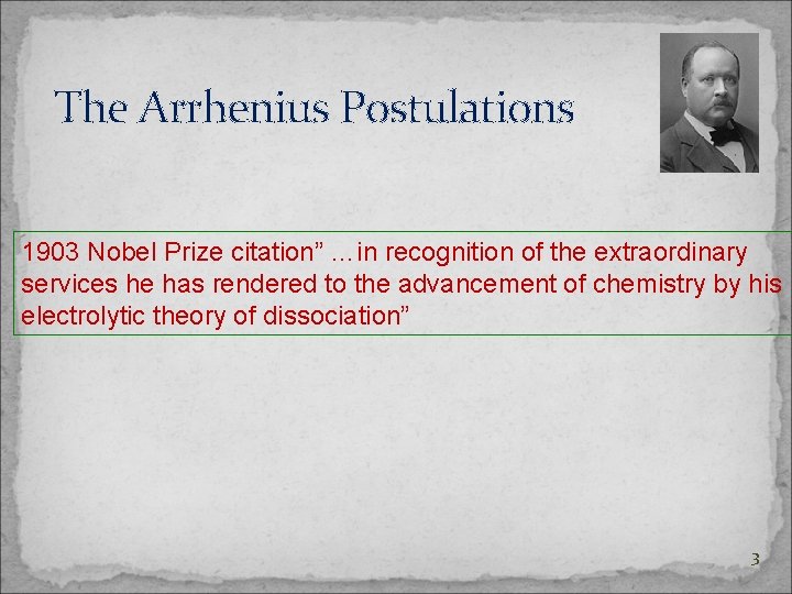 The Arrhenius Postulations 1903 Nobel Prize citation” …in recognition of the extraordinary services he