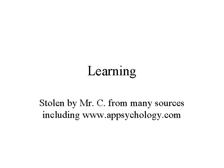 Learning Stolen by Mr. C. from many sources including www. appsychology. com 