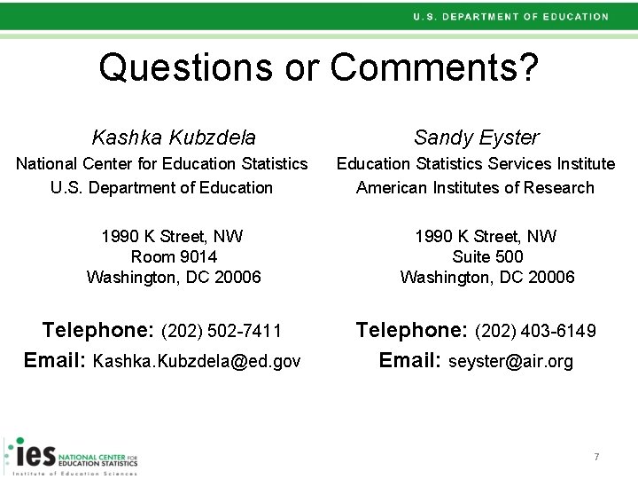 Questions or Comments? Kashka Kubzdela National Center for Education Statistics U. S. Department of