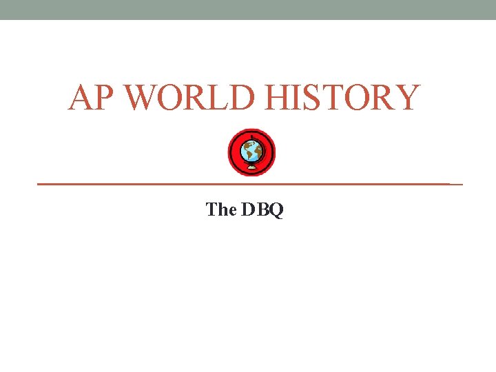 AP WORLD HISTORY The DBQ 