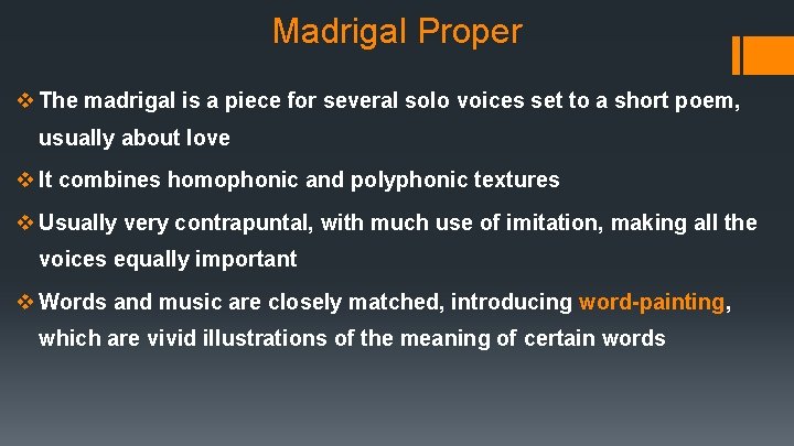 Madrigal Proper v The madrigal is a piece for several solo voices set to