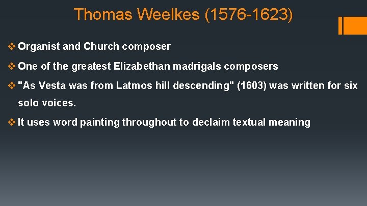 Thomas Weelkes (1576 -1623) v Organist and Church composer v One of the greatest