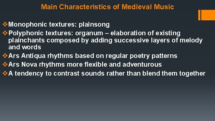 Main Characteristics of Medieval Music v Monophonic textures: plainsong v Polyphonic textures: organum –