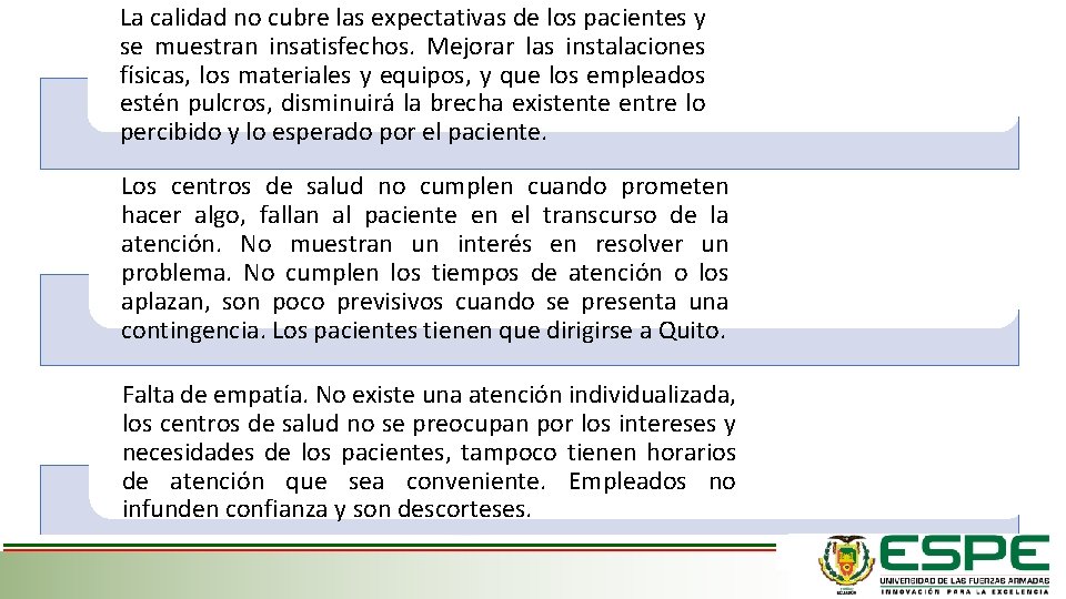 La calidad no cubre las expectativas de los pacientes y se muestran insatisfechos. Mejorar