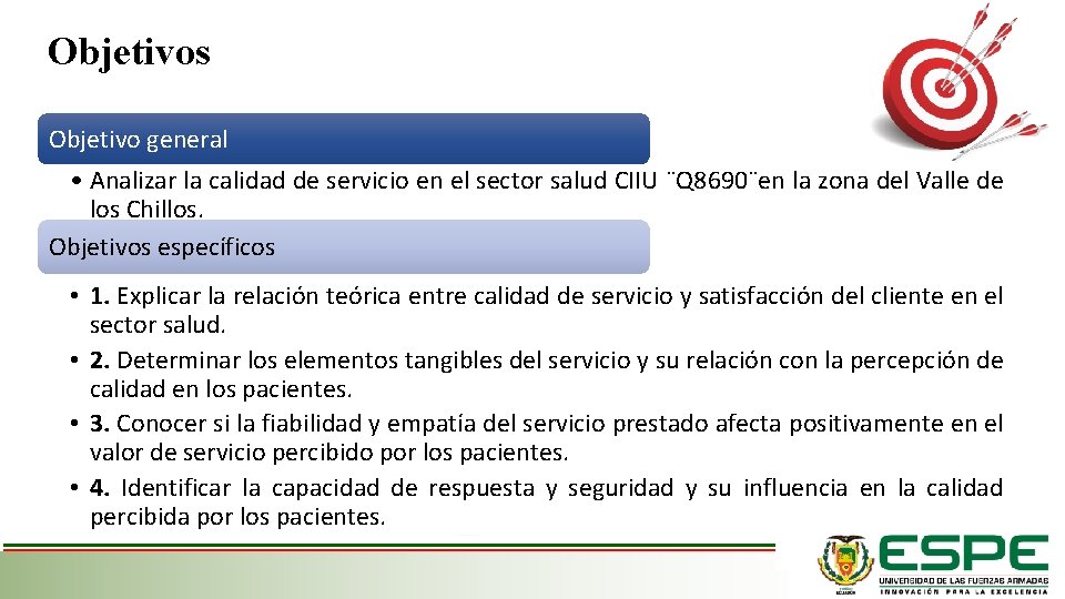 Objetivos Objetivo general • Analizar la calidad de servicio en el sector salud CIIU