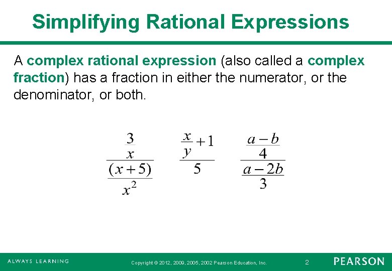 Simplifying Rational Expressions A complex rational expression (also called a complex fraction) has a