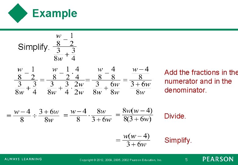 Example Simplify. Add the fractions in the numerator and in the denominator. Divide. Simplify.
