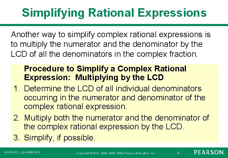 Simplifying Rational Expressions Another way to simplify complex rational expressions is to multiply the