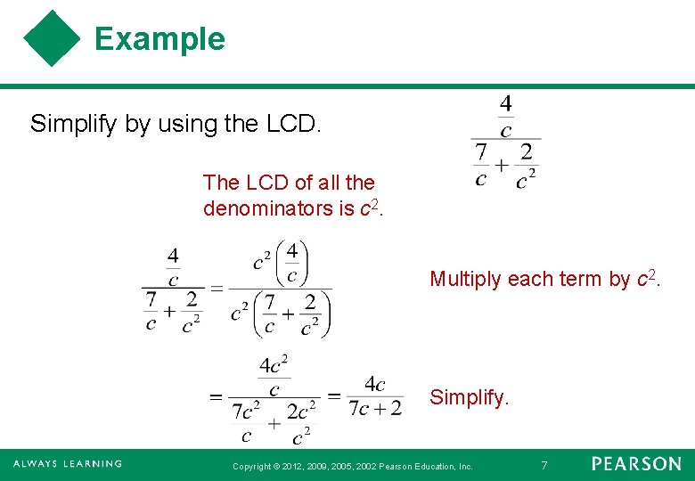 Example Simplify by using the LCD. The LCD of all the denominators is c