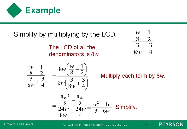 Example Simplify by multiplying by the LCD. The LCD of all the denominators is