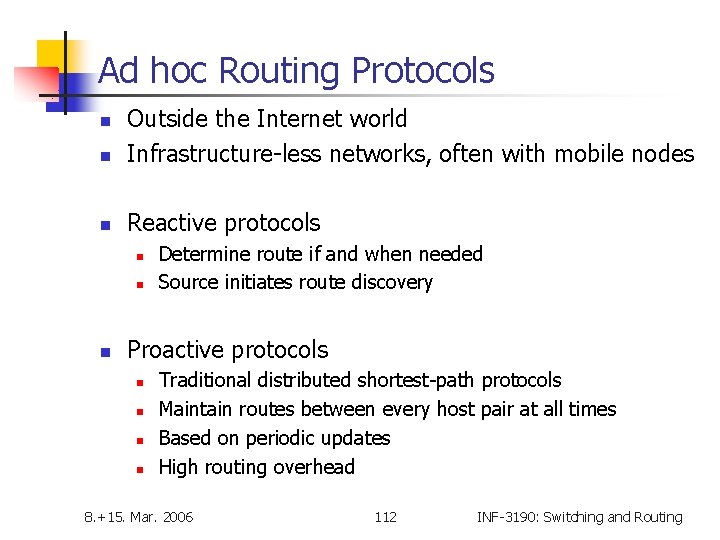 Ad hoc Routing Protocols n Outside the Internet world Infrastructure-less networks, often with mobile