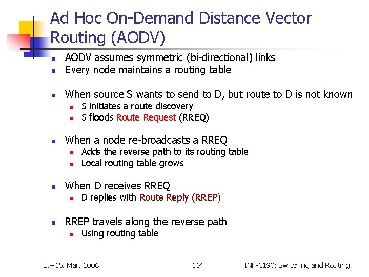 Ad Hoc On-Demand Distance Vector Routing (AODV) n AODV assumes symmetric (bi-directional) links Every