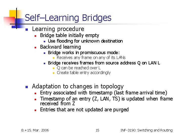 Self–Learning Bridges n Learning procedure n Bridge table initially empty n n Use flooding