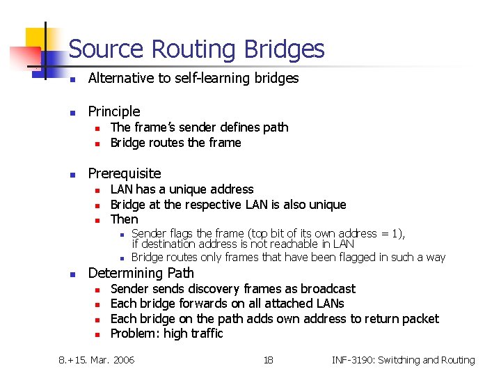 Source Routing Bridges n Alternative to self-learning bridges n Principle n n n The