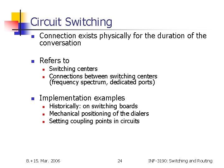 Circuit Switching n Connection exists physically for the duration of the conversation n Refers