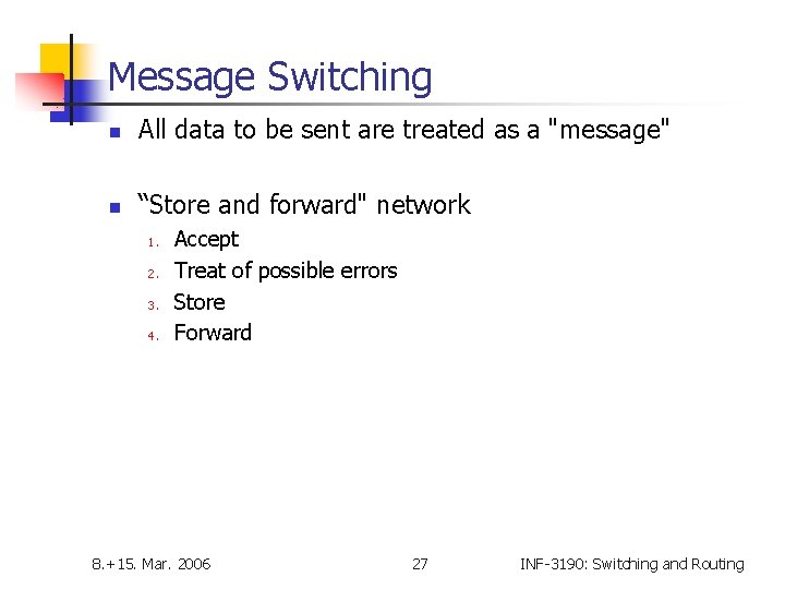 Message Switching n All data to be sent are treated as a "message" n