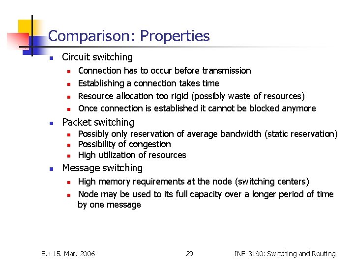 Comparison: Properties n Circuit switching n n n Packet switching n n Connection has