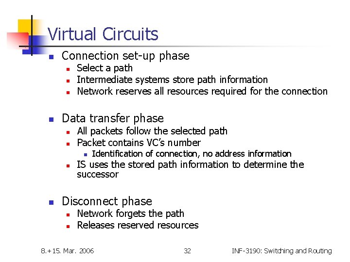 Virtual Circuits n Connection set-up phase n n Select a path Intermediate systems store