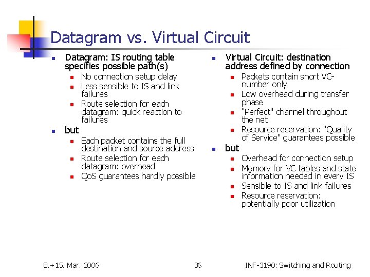 Datagram vs. Virtual Circuit n Datagram: IS routing table specifies possible path(s) n n