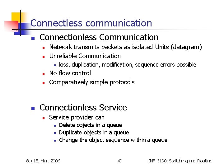 Connectless communication n Connectionless Communication n n Network transmits packets as isolated Units (datagram)