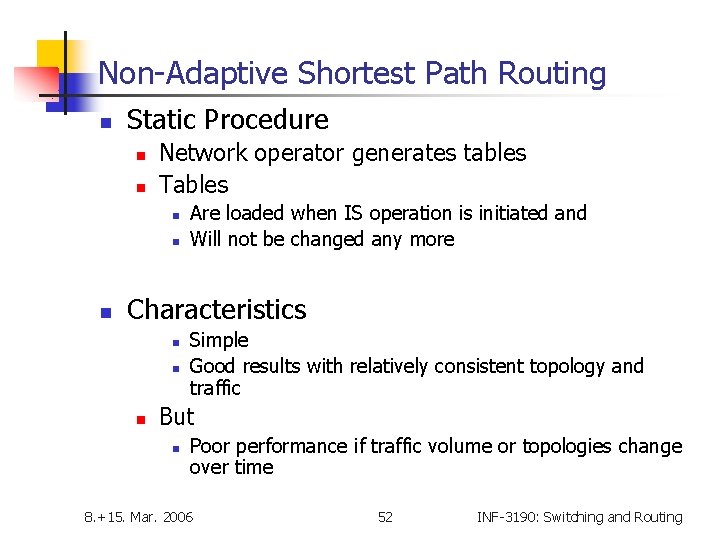 Non-Adaptive Shortest Path Routing n Static Procedure n n Network operator generates tables Tables