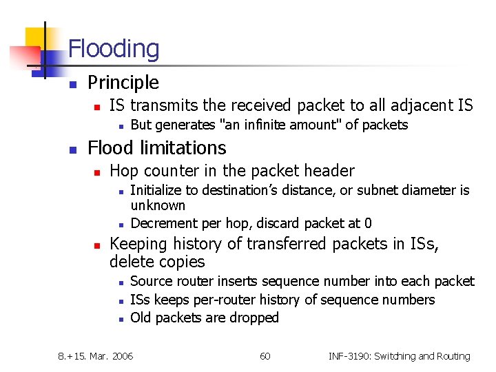 Flooding n Principle n IS transmits the received packet to all adjacent IS n