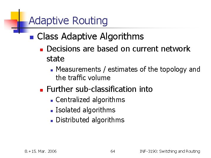 Adaptive Routing n Class Adaptive Algorithms n Decisions are based on current network state