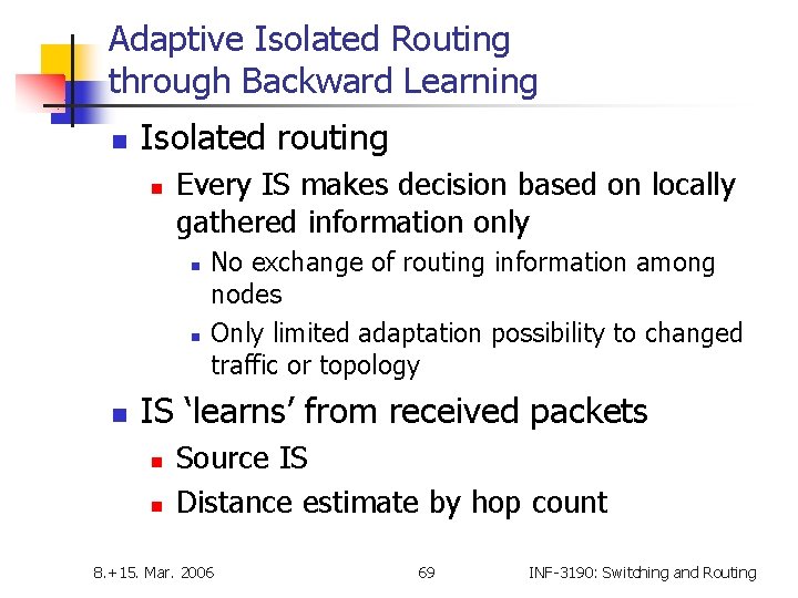 Adaptive Isolated Routing through Backward Learning n Isolated routing n Every IS makes decision