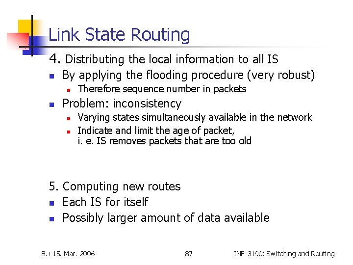Link State Routing 4. Distributing the local information to all IS n By applying