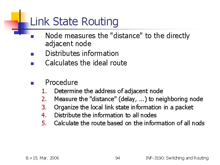 Link State Routing n Node measures the "distance" to the directly adjacent node Distributes