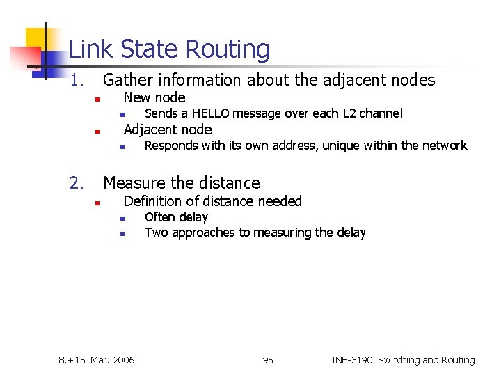 Link State Routing 1. Gather information about the adjacent nodes n New node n