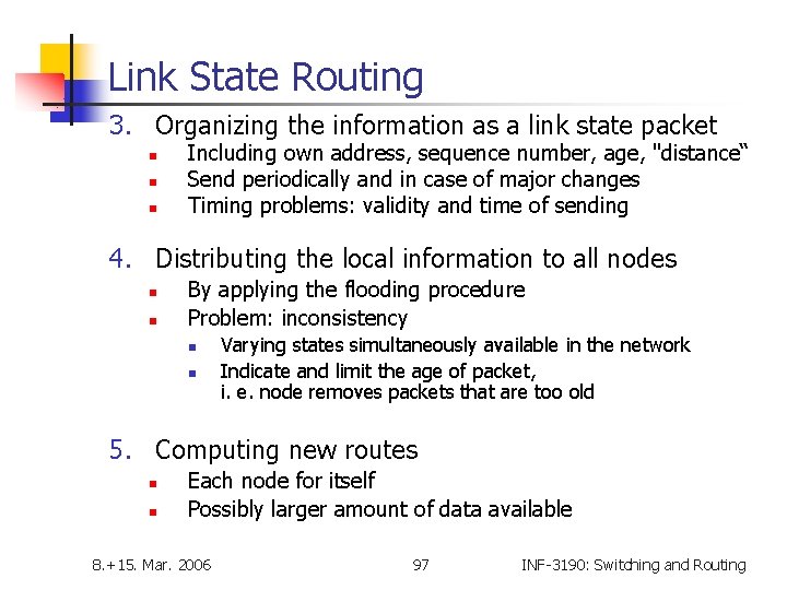 Link State Routing 3. Organizing the information as a link state packet n n
