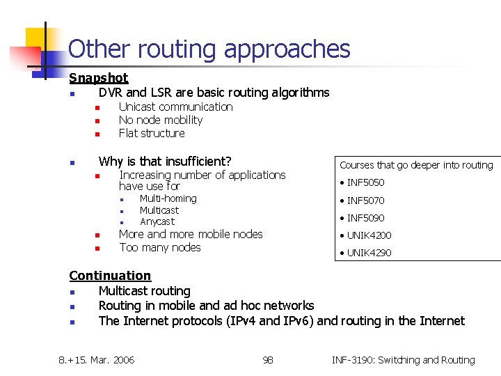 Other routing approaches Snapshot n DVR and LSR are basic routing algorithms n n