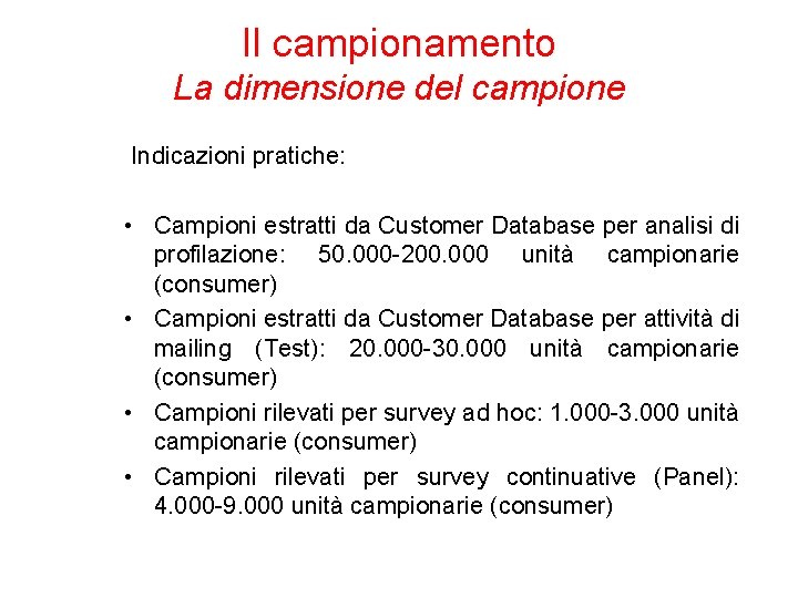 Il campionamento La dimensione del campione Indicazioni pratiche: • Campioni estratti da Customer Database