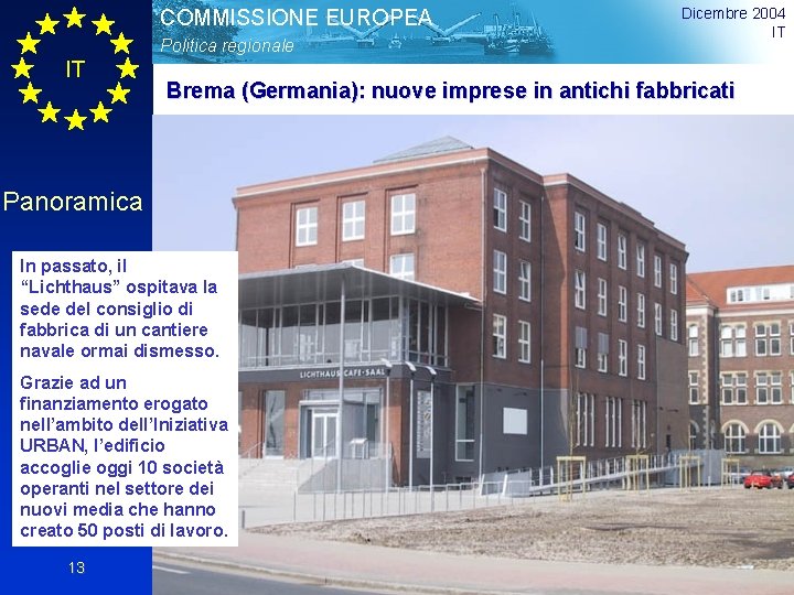 COMMISSIONE EUROPEA Politica regionale IT Brema (Germania): nuove imprese in antichi fabbricati Panoramica In