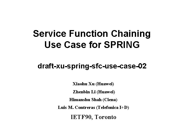 Service Function Chaining Use Case for SPRING draft-xu-spring-sfc-use-case-02 Xiaohu Xu (Huawei) Zhenbin Li (Huawei)