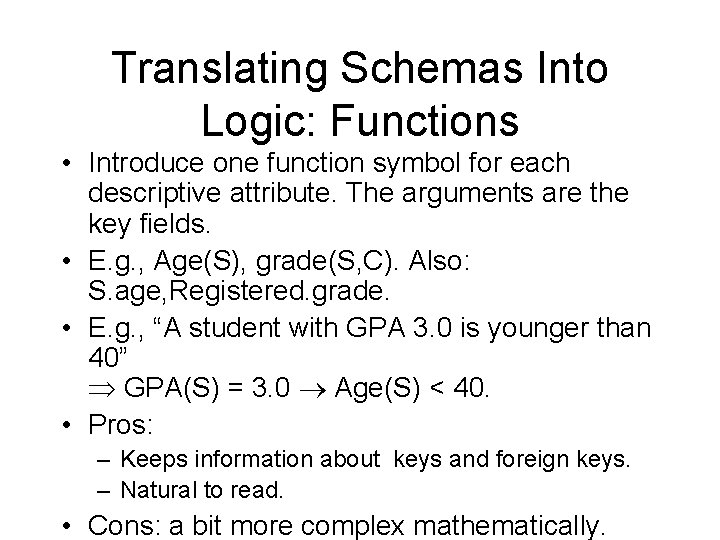 Translating Schemas Into Logic: Functions • Introduce one function symbol for each descriptive attribute.