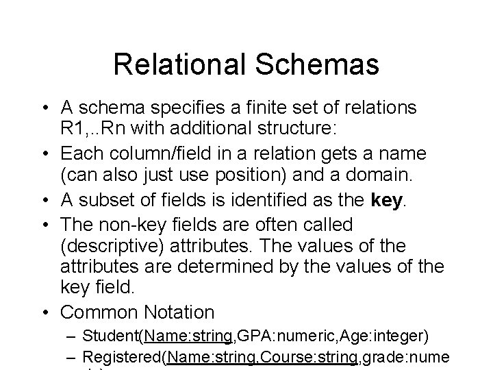 Relational Schemas • A schema specifies a finite set of relations R 1, .