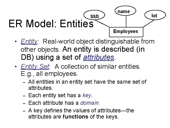 name ssn ER Model: Entities lot Employees • Entity: Real-world object distinguishable from other