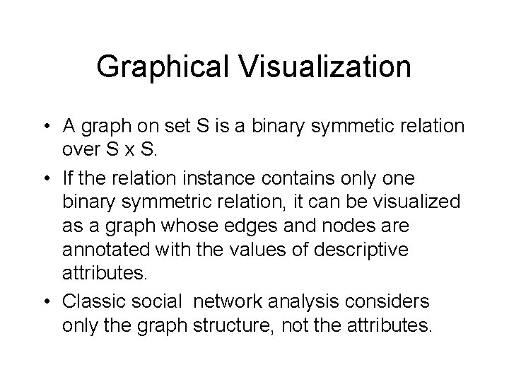 Graphical Visualization • A graph on set S is a binary symmetic relation over