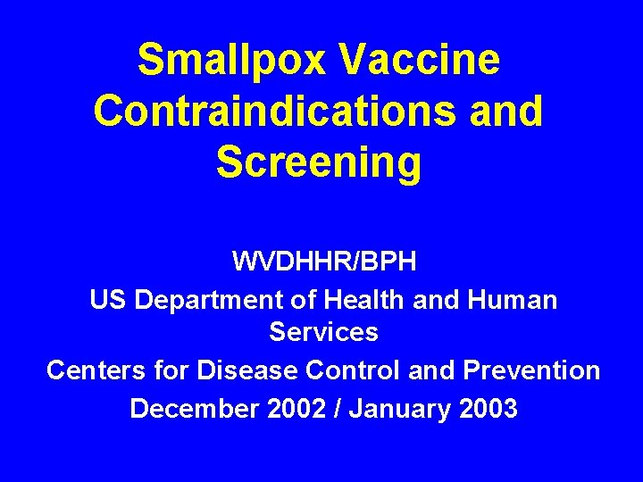 Smallpox Vaccine Contraindications and Screening WVDHHR/BPH US Department of Health and Human Services Centers